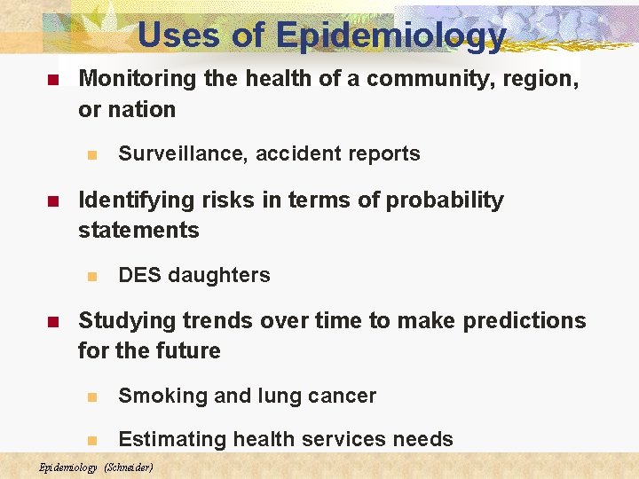 Uses of Epidemiology n Monitoring the health of a community, region, or nation n Uses of Epidemiology n Monitoring the health of a community, region, or nation n