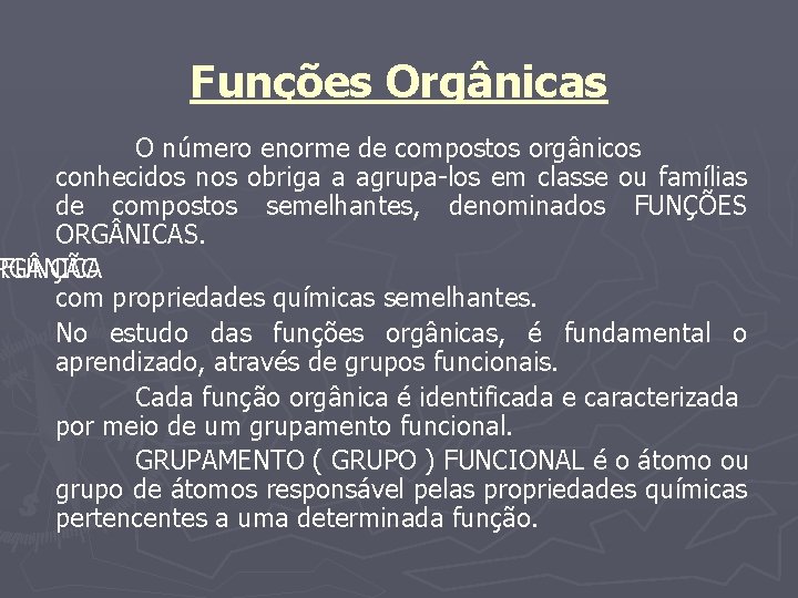 Funções Orgânicas O número enorme de compostos orgânicos conhecidos nos obriga a agrupa-los em