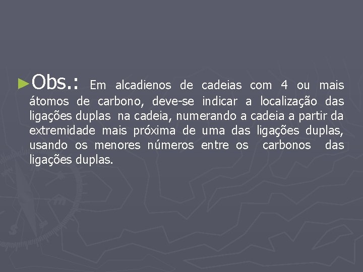 ►Obs. : Em alcadienos de cadeias com 4 ou mais átomos de carbono, deve-se