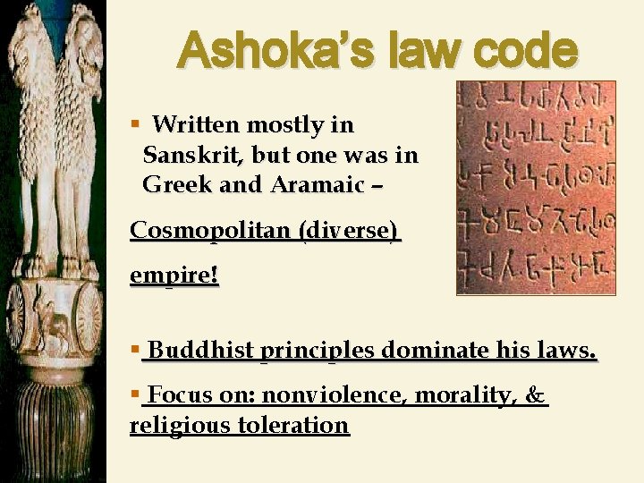 Ashoka’s law code § Written mostly in Sanskrit, but one was in Greek and
