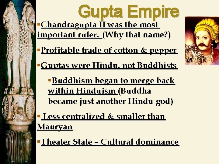 Gupta Empire §Chandragupta II was the most important ruler. (Why that name? ) §Profitable