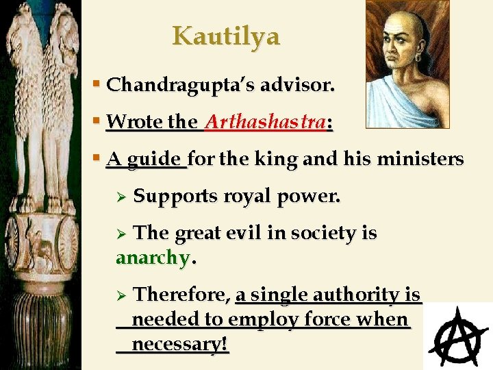 Kautilya § Chandragupta’s advisor. § Wrote the Arthashastra: § A guide for the king
