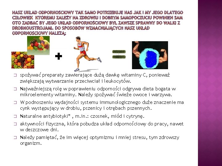 � spożywać preparaty zawierające dużą dawkę witaminy C, ponieważ zwiększają wytwarzanie przeciwciał i leukocytów.