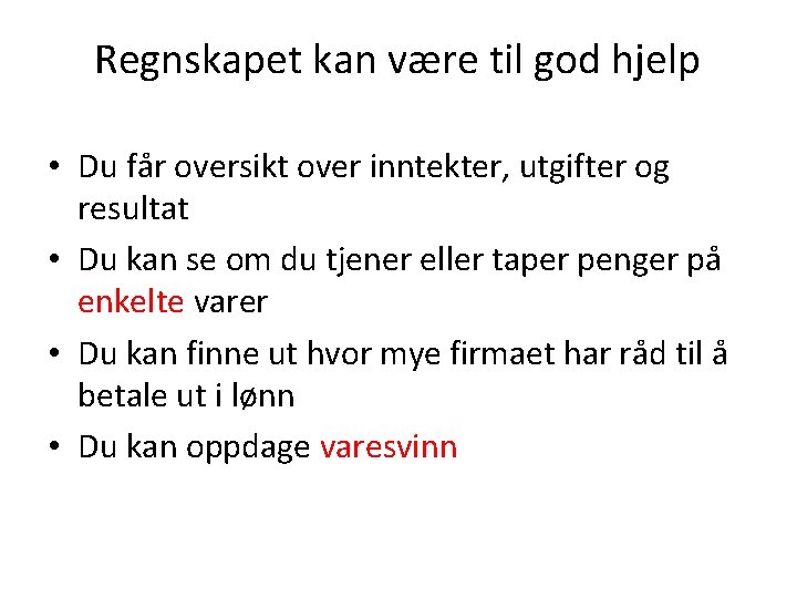 Regnskapet kan være til god hjelp • Du får oversikt over inntekter, utgifter og