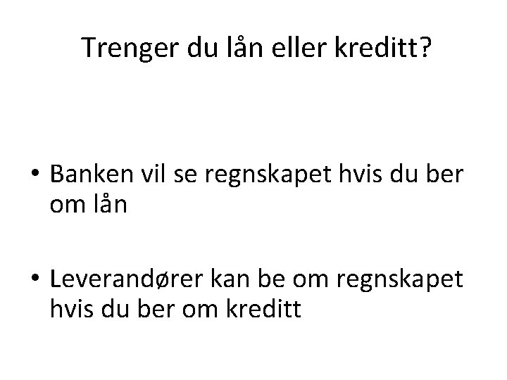 Trenger du lån eller kreditt? • Banken vil se regnskapet hvis du ber om