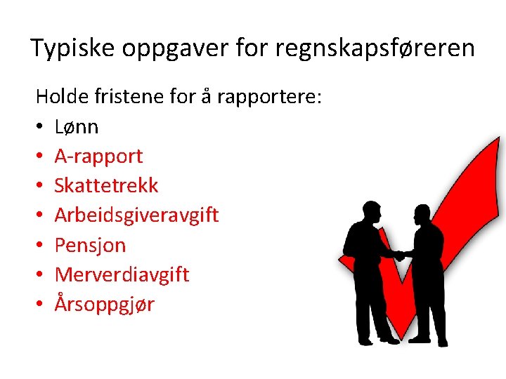 Typiske oppgaver for regnskapsføreren Holde fristene for å rapportere: • Lønn • A-rapport •