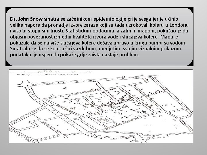 Dr. John Snow smatra se začetnikom epidemiologije prije svega jer je učinio velike napore Dr. John Snow smatra se začetnikom epidemiologije prije svega jer je učinio velike napore