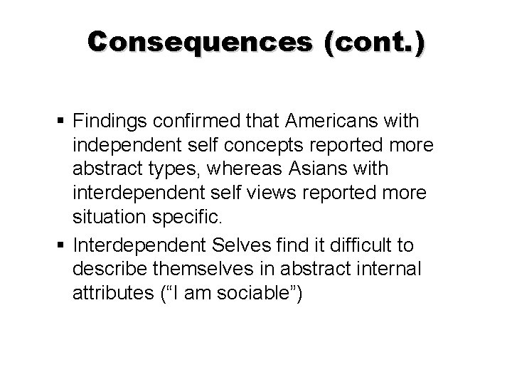 Consequences (cont. ) § Findings confirmed that Americans with independent self concepts reported more