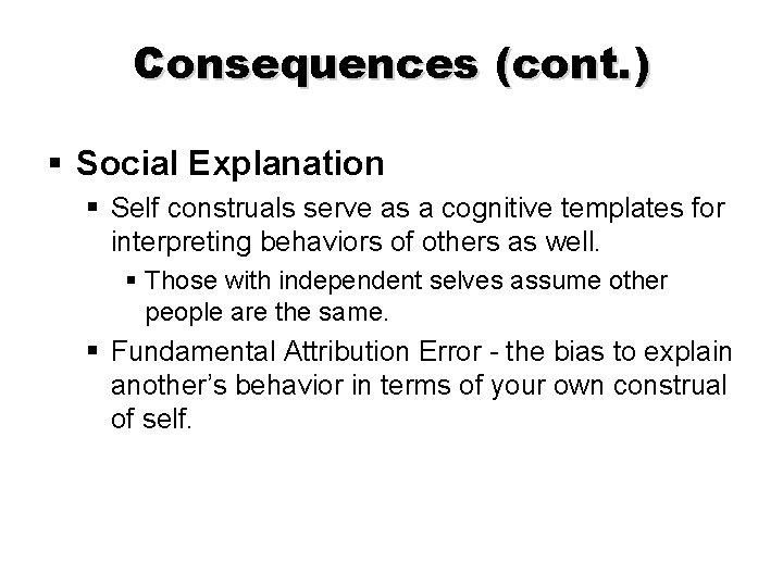 Consequences (cont. ) § Social Explanation § Self construals serve as a cognitive templates