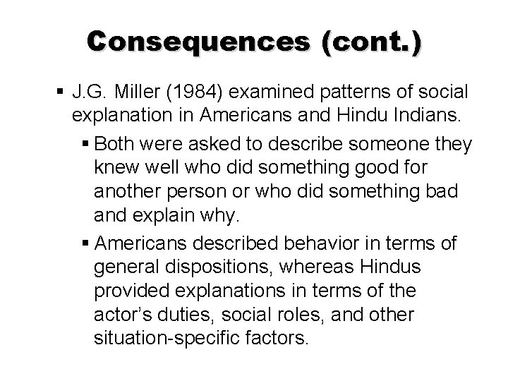 Consequences (cont. ) § J. G. Miller (1984) examined patterns of social explanation in