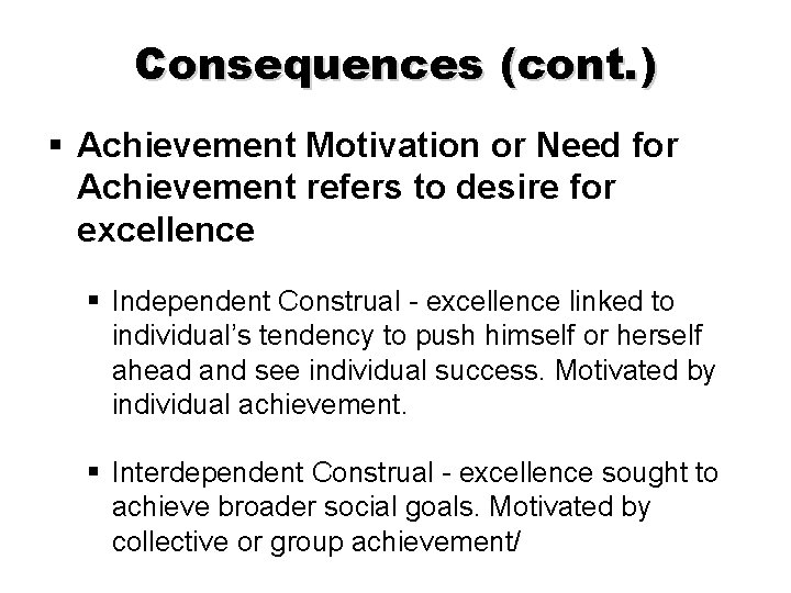 Consequences (cont. ) § Achievement Motivation or Need for Achievement refers to desire for