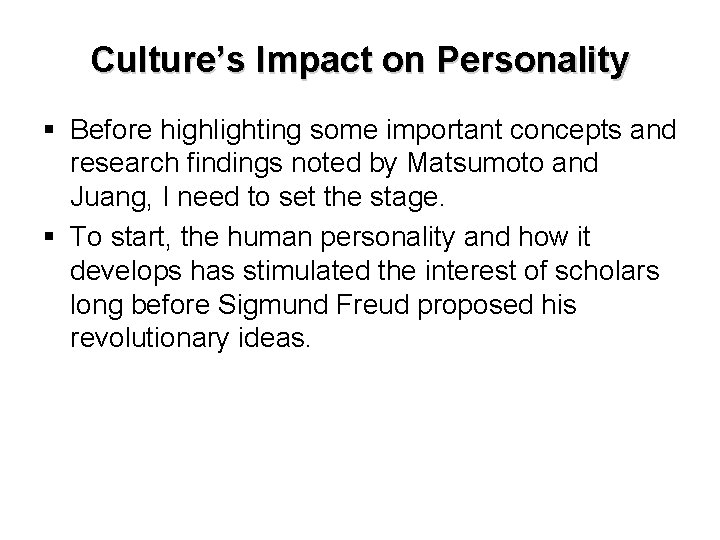 Culture’s Impact on Personality § Before highlighting some important concepts and research findings noted
