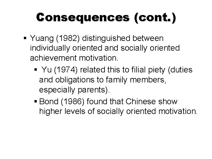 Consequences (cont. ) § Yuang (1982) distinguished between individually oriented and socially oriented achievement