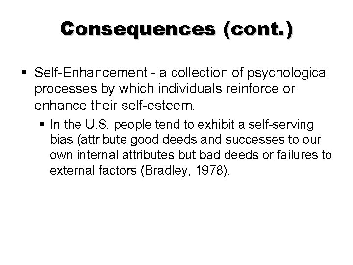 Consequences (cont. ) § Self-Enhancement - a collection of psychological processes by which individuals