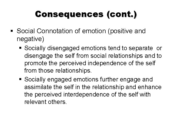 Consequences (cont. ) § Social Connotation of emotion (positive and negative) § Socially disengaged