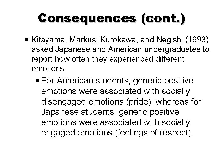 Consequences (cont. ) § Kitayama, Markus, Kurokawa, and Negishi (1993) asked Japanese and American