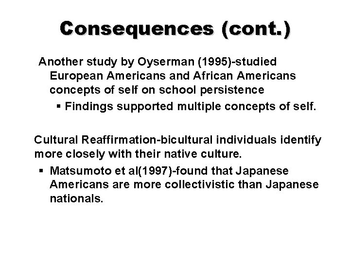 Consequences (cont. ) Another study by Oyserman (1995)-studied European Americans and African Americans concepts