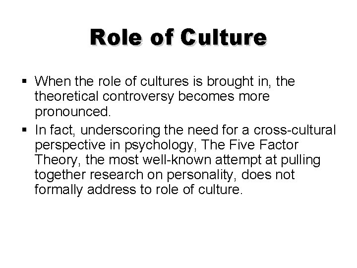 Role of Culture § When the role of cultures is brought in, theoretical controversy