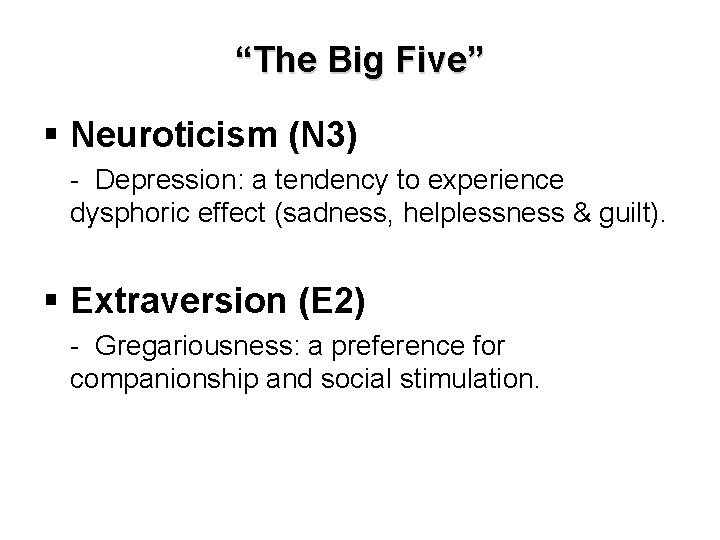 “The Big Five” § Neuroticism (N 3) - Depression: a tendency to experience dysphoric