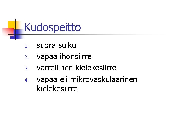 Kudospeitto 1. 2. 3. 4. suora sulku vapaa ihonsiirre varrellinen kielekesiirre vapaa eli mikrovaskulaarinen