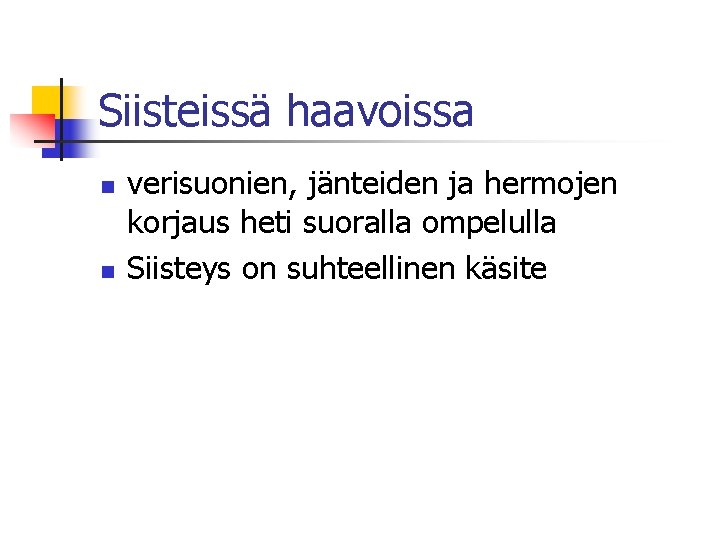 Siisteissä haavoissa n n verisuonien, jänteiden ja hermojen korjaus heti suoralla ompelulla Siisteys on