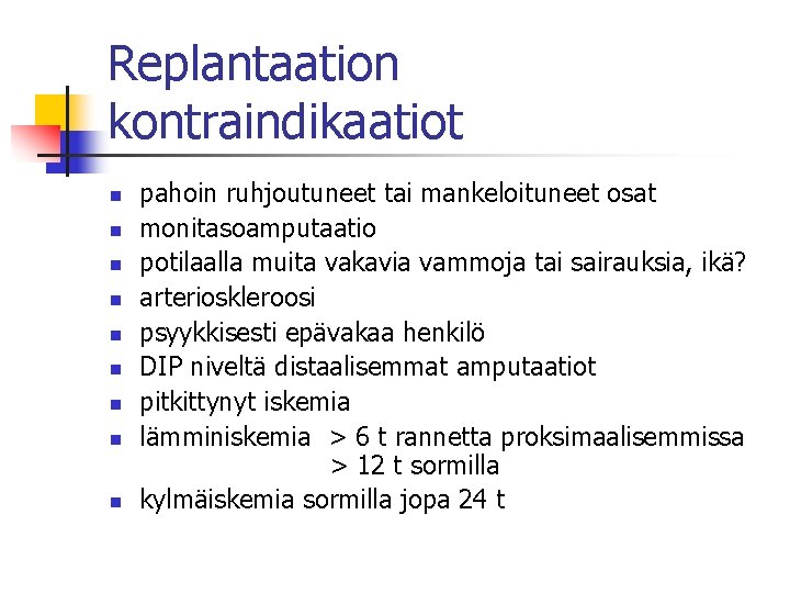 Replantaation kontraindikaatiot n n n n n pahoin ruhjoutuneet tai mankeloituneet osat monitasoamputaatio potilaalla