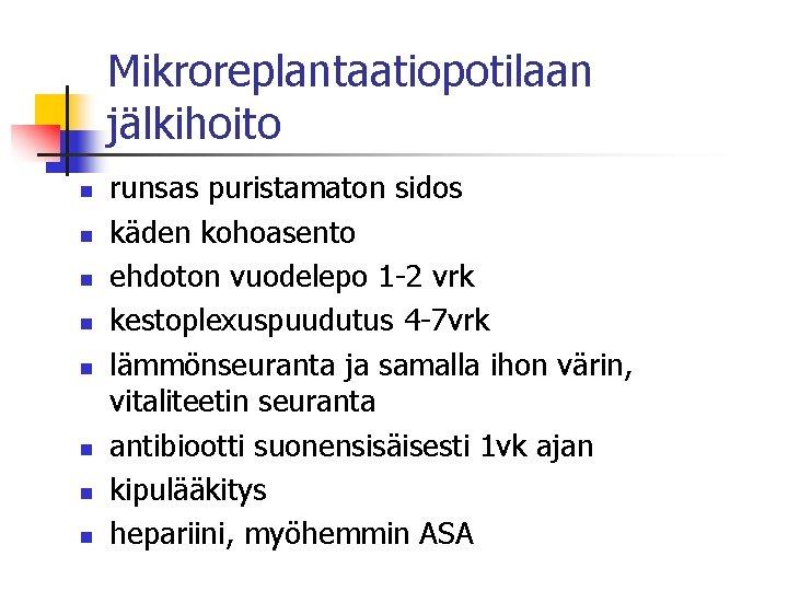 Mikroreplantaatiopotilaan jälkihoito n n n n runsas puristamaton sidos käden kohoasento ehdoton vuodelepo 1