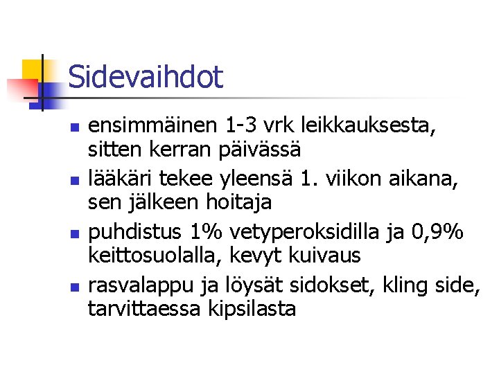 Sidevaihdot n n ensimmäinen 1 -3 vrk leikkauksesta, sitten kerran päivässä lääkäri tekee yleensä