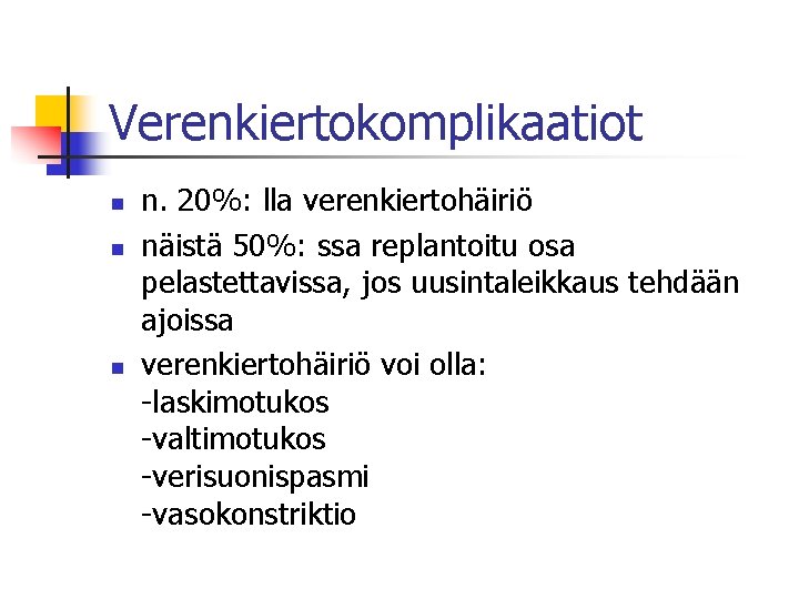 Verenkiertokomplikaatiot n n. 20%: lla verenkiertohäiriö näistä 50%: ssa replantoitu osa pelastettavissa, jos uusintaleikkaus