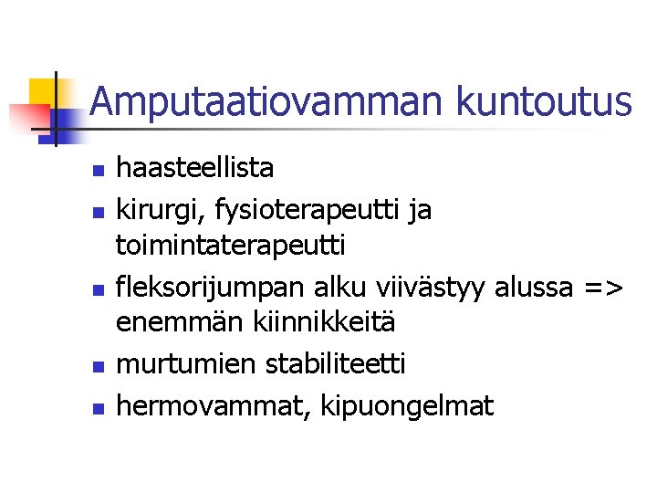 Amputaatiovamman kuntoutus n n n haasteellista kirurgi, fysioterapeutti ja toimintaterapeutti fleksorijumpan alku viivästyy alussa