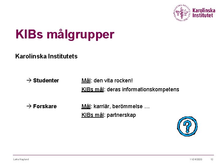 KIBs målgrupper Karolinska Institutets à Studenter Mål: den vita rocken! KIBs mål: deras informationskompetens