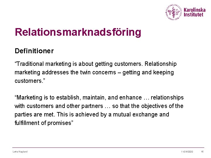 Relationsmarknadsföring Definitioner “Traditional marketing is about getting customers. Relationship marketing addresses the twin concerns