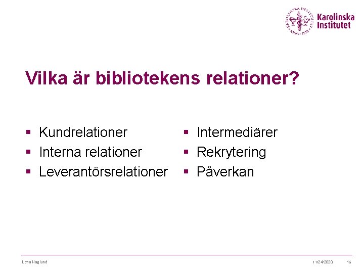 Vilka är bibliotekens relationer? § Kundrelationer § Interna relationer § Leverantörsrelationer Lotta Haglund §