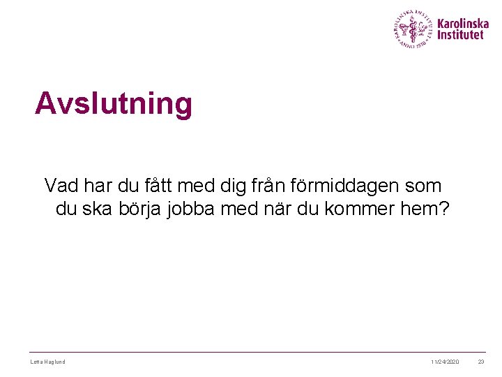 Avslutning Vad har du fått med dig från förmiddagen som du ska börja jobba