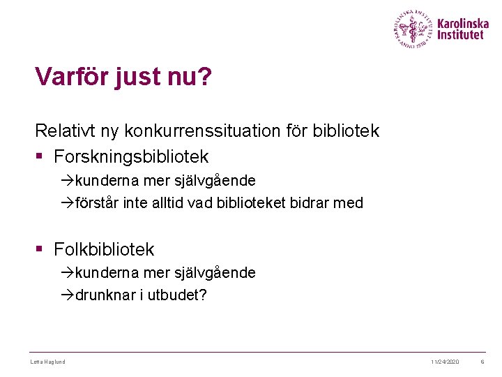 Varför just nu? Relativt ny konkurrenssituation för bibliotek § Forskningsbibliotek àkunderna mer självgående àförstår