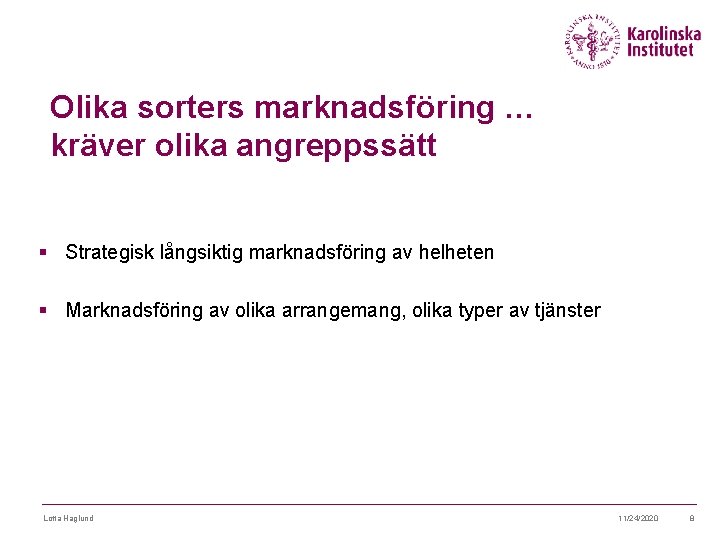 Olika sorters marknadsföring … kräver olika angreppssätt § Strategisk långsiktig marknadsföring av helheten §