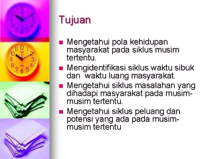 Tujuan n n Mengetahui pola kehidupan masyarakat pada siklus musim tertentu. Mengidentifikasi siklus waktu
