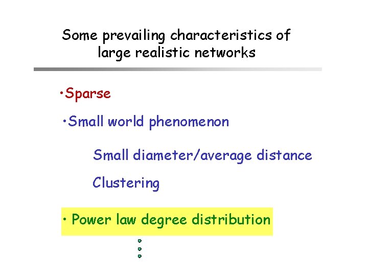 Some prevailing characteristics of large realistic networks • Sparse • Small world phenomenon Small