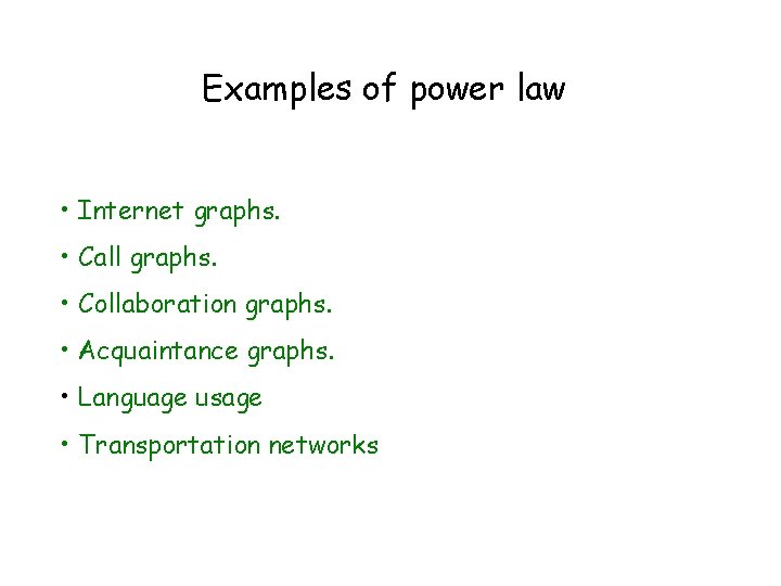 Examples of power law • Internet graphs. • Call graphs. • Collaboration graphs. •