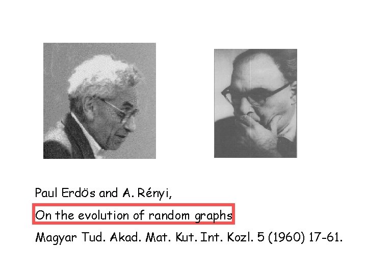 Paul ErdÖs and A. Rényi, On the evolution of random graphs Magyar Tud. Akad.