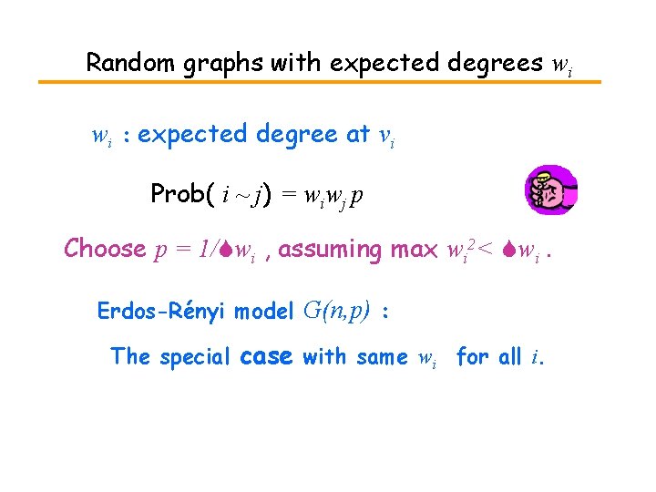 Random graphs with expected degrees wi wi : expected degree at vi Prob( i