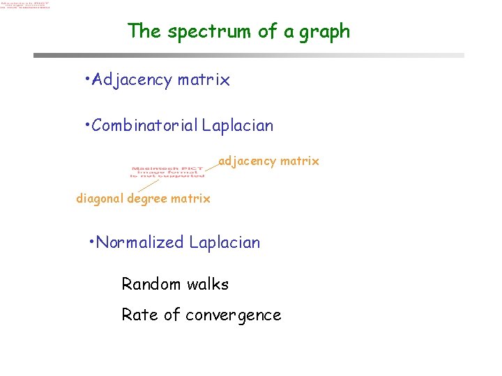 The spectrum of a graph • Adjacency matrix • Combinatorial Laplacian adjacency matrix diagonal