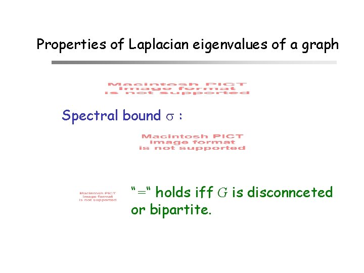 Properties of Laplacian eigenvalues of a graph Spectral bound : “=“ holds iff G