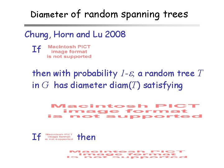 Diameter of random spanning trees Chung, Horn and Lu 2008 If then with probability