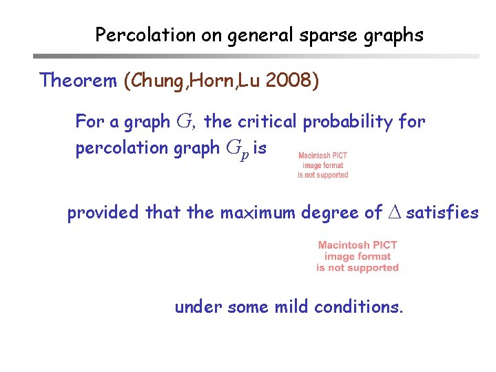 Percolation on general sparse graphs Theorem (Chung, Horn, Lu 2008) For a graph G,