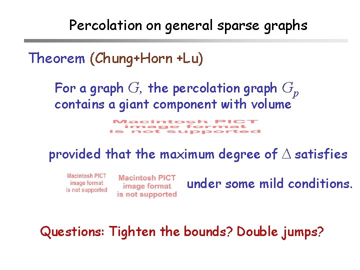 Percolation on general sparse graphs Theorem (Chung+Horn +Lu) For a graph G, the percolation