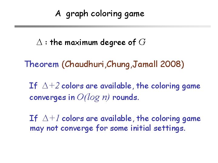 A graph coloring game ∆ : the maximum degree of G Theorem (Chaudhuri, Chung,