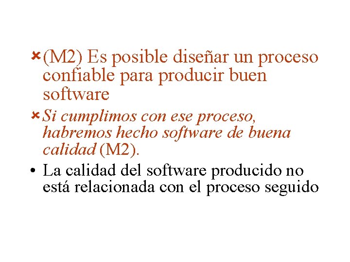 û (M 2) Es posible diseñar un proceso confiable para producir buen software û