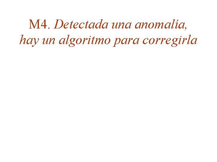 M 4. Detectada una anomalía, hay un algoritmo para corregirla 