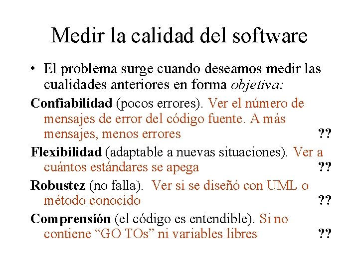 Medir la calidad del software • El problema surge cuando deseamos medir las cualidades